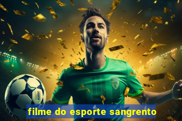 filme do esporte sangrento